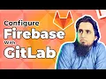 Configure Firebase with GitLab - Code Movement Weekly Jam l Muhammad bin Yusrat