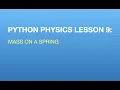 Python Physics Lesson 9 Modeling a Mass and Spring