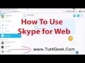 How To Use Skype For Web Use Skype in Browser Tutorial