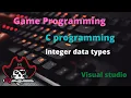 integer data types C programming visual studio Game programming