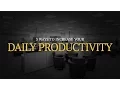 3 Ways to Increase Your Daily Productivity