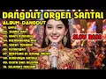 Lagu DANGDUT ORGEN SANTAI ALBUM DANGDUT BASS SLOW COCOK UNTUK TEMAN AKTIFITAS