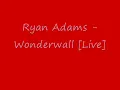 Ryan Adams - Wonderwall (Live)