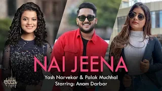 Nai Jeena - Yash Narvekar | Palak M | Anam Darbar | Kunaal V | Denny | Amaal Mallik
