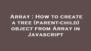 Array How to create a tree parent-child object from Array in Javascript