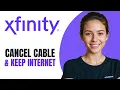 How To Cancel Xfinity Cable And Keep Internet 2026
