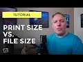 Tutorial - Print Size Vs File Size