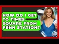 How Do I Get To Times Square From Penn Station - The Rail and Cruise Experts