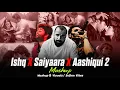Download Lagu Ishq x Saiyaara x Aashiqui 2 - Mashup | Faheem Abdullah | Afusic | Best of Soulful Mashup 2025