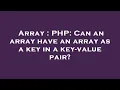 Array PHP Can an array have an array as a key in a key-value pair