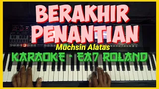 Download BERAKHIR PENANTIAN (MUCHSIN ALATAS) - KARAOKE | Ea7 Roland MP3