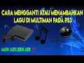 CARA GANTI ATAU MENAMBAHKAN LAGU DI MULTIMAN PS3
