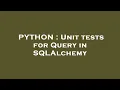 PYTHON Unit tests for Query in SQLAlchemy