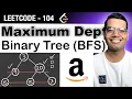 Maximum Depth Of Binary Tree using BFS - Leetcode 104 Python