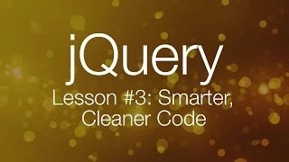 jQuery Tutorial - Writing Smarter Better Code