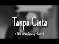 Download Lagu Tanpa Cinta ( TikTok Version speed up + reverb )