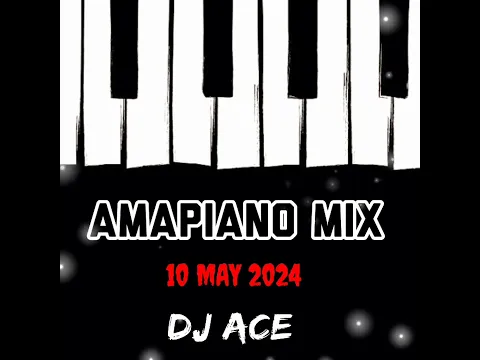 Download MP3 AMAPIANO MIX 2024 | 10 MAY | DJ Ace ♠️