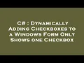 C Dynamically Adding Checkboxes to a Windows Form Only Shows one Checkbox