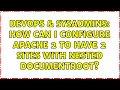 DevOps SysAdmins How can I configure Apache 2 to have 2 sites with nested documentRoot