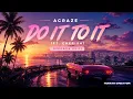 Acraze - Do It To It ft Cherish SWORRA EDIT