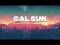 Gal Sun Lyrics | Sabat Batin FT . Rackstar