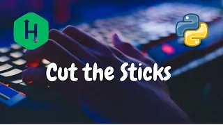 45 - Cut the sticks Implementation Hackerrank Solution Python