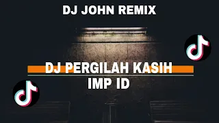 Download DJ PERGILAH KASIH - IMP ID || DJ TIKTOK VIRAL TERBARU 2023 || DJ JOHN REMIX MP3