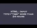 HTML Input type time more than 24 hours