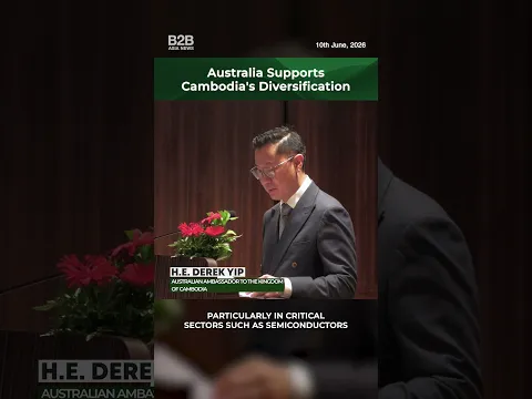 Australia Supports Cambodia's Industrial Diversification - H.E. Derek Yip