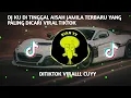 Lagu DJ KU DI TINGGAL AISAH JAMILA TERBARU YANG PALING DICARI VIRAL TIKTOK