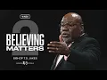 Believing Matters II - Bishop T D Jakes