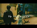Download Lagu Ve Haaniyaan Mashup | lofi boy | Love Mashup | Dil Se Dil Tak | Arijit Singh | O Maahi