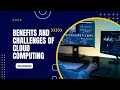 Benefits and Challenges of Cloud Computing