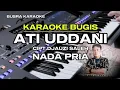 Download Lagu KARAOKE BUGIS ATI UDDANI NADA PRIA_ cipt. DJAUZI SALEH