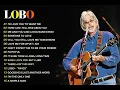 Lagu Lobo Greatest Hits Full Album 2025 🎶Best Songs Of Lobo 💖 Love Songs 70s, 80s, 90s relaxing night