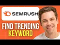How to Find Trending Keywords on Semrush