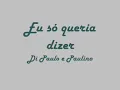 eu so queria dizer - Di paulo e paulino