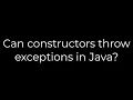 Java Can constructors throw exceptions in Java 5solution
