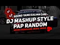 DJ MASHUP STYLE PAP RANDOM SOUND MENGKANE JEDAG JEDUG VIRAL TIKTOK TERBARU 2025!!