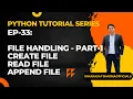 EP-33 Python Tutorial File Handling Part-1 create file read file append file