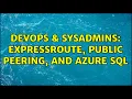 DevOps SysAdmins ExpressRoute public peering and Azure SQL 2 Solutions