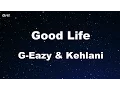 Lagu Good Life - G-Eazy \u0026 Kehlani Karaoke 【No Guide Melody】 Instrumental