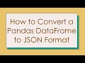 How to Convert a Pandas DataFrame to JSON Format