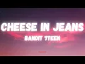 Download Lagu Bandit 7teen - Cheese In Jeans (Lyrics)