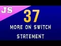 More on Switch Statement in Javascript - 37