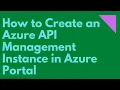 How to Create an Azure API Management Instance in Azure Portal