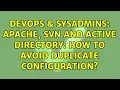 DevOps SysAdmins Apache SVN and Active Directory how to avoid duplicate configuration