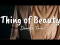 THING OF BEAUTY - DANGER TWINS (LYRICS AND AUDIO)