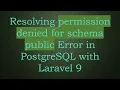 Resolving permission denied for schema public Error in PostgreSQL with Laravel 9