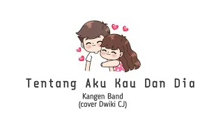 Download Tentang Aku Kau Dan Dia - Kangen Band Video Lirik Animasi Cover ( Dwiki CJ) MP3